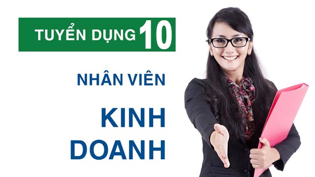 Tuyển dụng 10 nhân viên kinh doanh - đi làm ngay